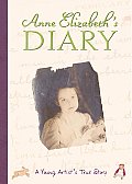 Anne Elizabeths Diary A Young Artists True Story