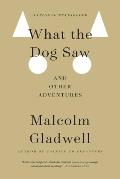 What the Dog Saw & Other Adventures