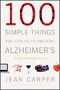 100 Simple Things You Can Do to Prevent Alzheimers & Age Related Memory Loss