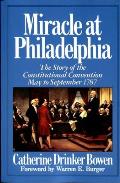 Miracle At Philadelphia The Story of the Constitutional Convention May September 1787