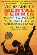 Vic Bradens Mental Tennis How to Psych Yourself to a Winning Game