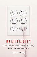 Multiplicity The New Science of Personality Identity & the Self