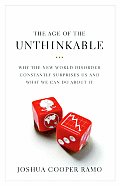 Age of the Unthinkable Why the New World Disorder Constantly Surprises Us & What We Can Do about It