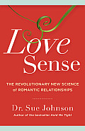 Love Sense The Revolutionary New Science of Romantic Relationships