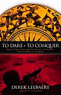 To Dare & to Conquer Special Operations & the Destiny of Nations from Achilles to Al Qaeda