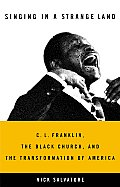 Singing in a Strange Land C L Franklin the Black Church & the Transformation of America