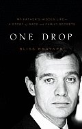 One Drop My Fathers Hidden Life A Story of Race & Family Secrets