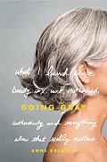 Going Gray What I Learned about Beauty Sex Work Motherhood Authenticity & Everything Else That Really Matters