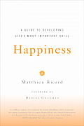 Happiness A Guide to Developing Lifes Most Important Skill