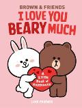 LINE FRIENDS BROWN & FRIENDS I Love You Beary Much A Little Book of Happiness