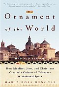 Ornament of the World: How Muslims, Jews, and Christians Created a Culture of Tolerance in Medieval Spain