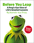 Before You Leap A Frogs Eye View of Lifes Greatest Lessons