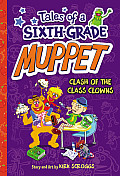 Tales of a Sixth Grade Muppet Book 2 Clash of the Class Clowns
