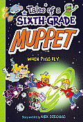 Tales of a Sixth Grade Muppet Book 4 When Pigs Fly