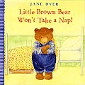 Little Brown Bear Wont Take A Nap