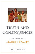 Truth & Consequences Life Inside the Madoff Family