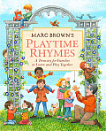 Marc Browns Playtime Rhymes A Treasury for Families to Learn & Play Together