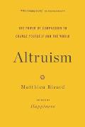 Altruism The Power of Compassion to Change Yourself & the World