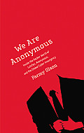 We Are Anonymous Inside the Hacker World of Lulzsec Anonymous & the Global Cyber Insurgency
