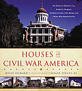 Houses of Civil War America The Homes of Robert E Lee Frederick Douglass Abraham Lincoln Clara Barton & Others Who Shaped the Era