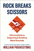 Rock Breaks Scissors A Practical Guide to Outguessing & Outwitting Almost Everybody