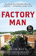 Factory Man: How One Furniture Maker Battled Offshoring, Stayed Local - And Helped Save an American Town