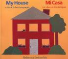 My House Mi Casa A Book in Two Languages Un Libro En DOS Lenguas