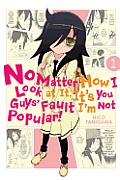 No Matter How I Look at It Its You Guys Fault Im Not Popular Volume 1