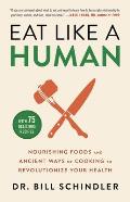 Eat Like a Human Nourishing Foods & Ancient Ways of Cooking to Revolutionize Your Health