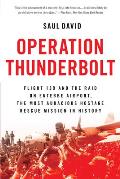 Operation Thunderbolt: Flight 139 and the Raid on Entebbe Airport, the Most Audacious Hostage Rescue Mission in History