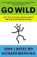 Go Wild Free Your Body & Mind from the Afflictions of Civilization