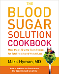 Blood Sugar Solution Cookbook More Than 175 Ultra Tasty Recipes for Total Health & Weight Loss