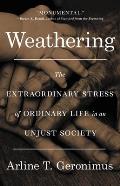 Weathering The Extraordinary Stress of Ordinary Life in an Unjust Society