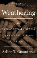 Weathering The Extraordinary Stress of Ordinary Life in an Unjust Society