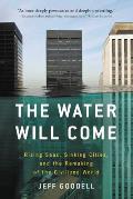Water Will Come Rising Seas Sinking Cities & the Remaking of the Civilized World