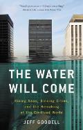 Water Will Come Rising Seas Sinking Cities & the Remaking of the Civilized World