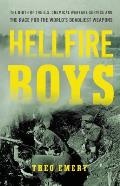 Hellfire Boys The Untold History of Soldiers Scientists & Americas First Race for Weapons of Mass Destruction
