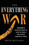 The Everything War: Amazon's Ruthless Quest to Own the World and Remake Corporate Power
