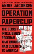 Operation Paperclip The Secret Intelligence Program to Bring Nazi Scientists to America