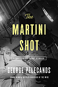 Martini Shot A Novella & Stories