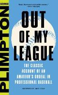 Out of My League The Classic Hilarious Account of an Amateurs Ordeal in Professional Baseball