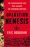 Operation Nemesis The Assassination Plot that Avenged the Armenian Genocide
