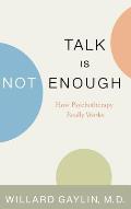 Talk Is Not Enough: How Psychotherapy Really Works