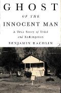 Ghost of the Innocent Man A True Story of Trial & Redemption