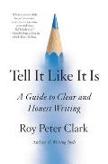 Tell It Like It Is A Guide to Clear & Honest Writing