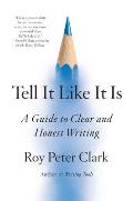 Tell It Like It Is: A Guide to Clear and Honest Writing