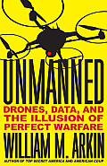 Unmanned Drones Data & the Illusion of Perfect Warfare