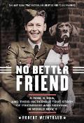 No Better Friend Young Readers Edition A Man a Dog & Their Incredible True Story of Friendship & Survival in World War II