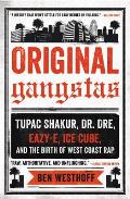 Original Gangstas Tupac Shakur Dr Dre Eazy E Ice Cube & the Birth of West Coast Rap