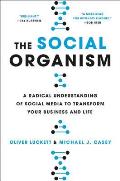 Social Organism A Radical Understanding of Social Meida to Transform Your Business & Life